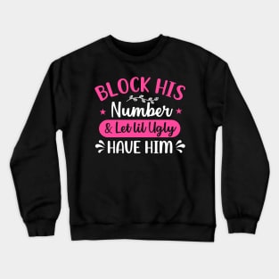 block his number and let lil ugly have him Crewneck Sweatshirt